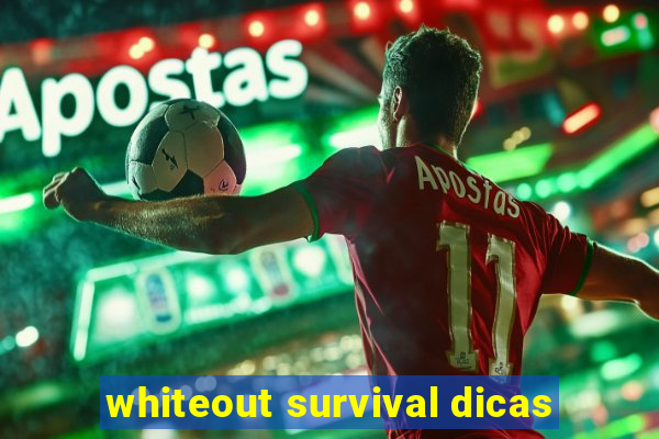 whiteout survival dicas